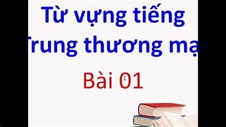 Tiếng Trung Thương Mại Bài 1